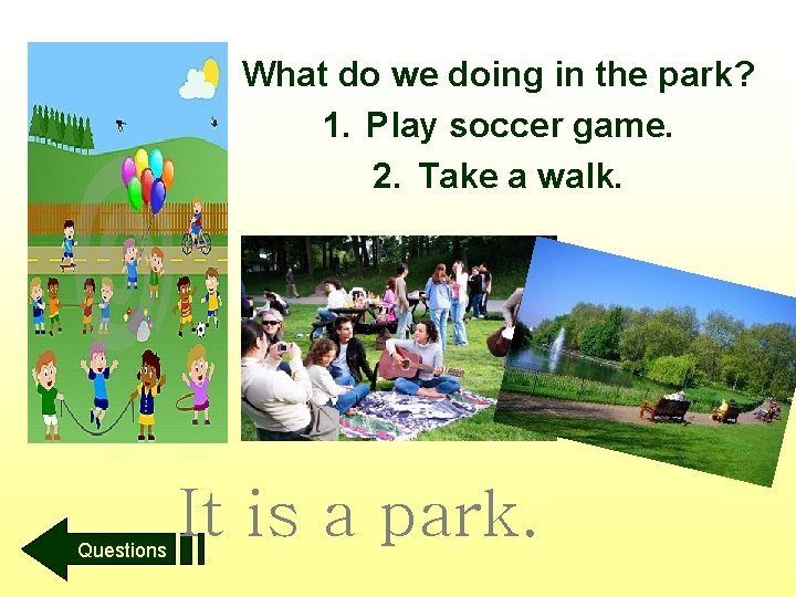 What do we doing in the park? 1. Play soccer game. 2. Take a