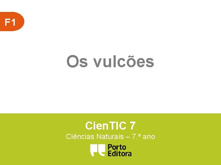 F 1 Os vulcões Cien. TIC 7 Ciências Naturais – 7. º ano 