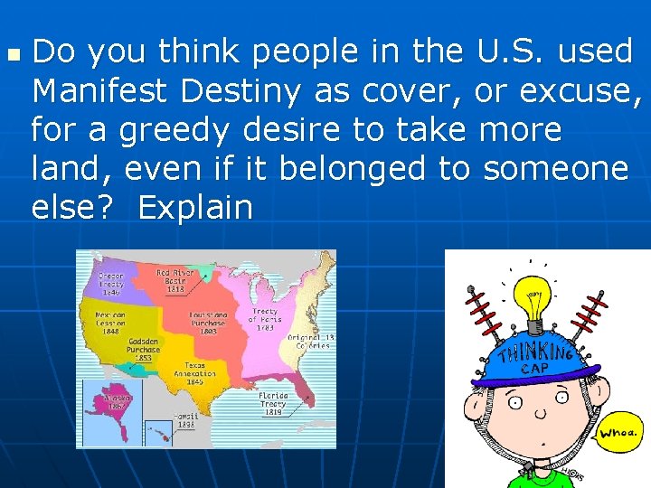 n Do you think people in the U. S. used Manifest Destiny as cover,