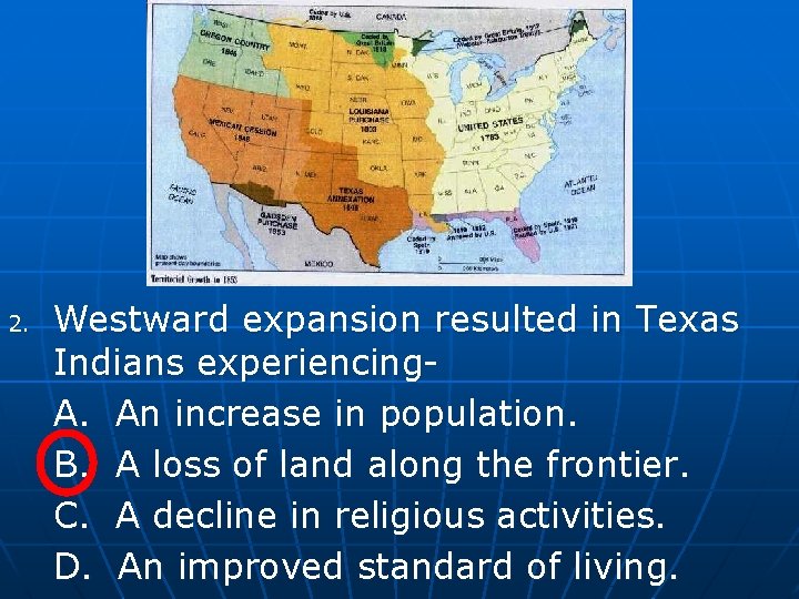 2. Westward expansion resulted in Texas Indians experiencing. A. An increase in population. B.