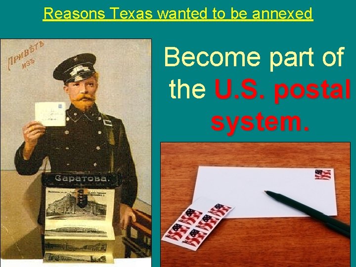 Reasons Texas wanted to be annexed Become part of the U. S. postal system.