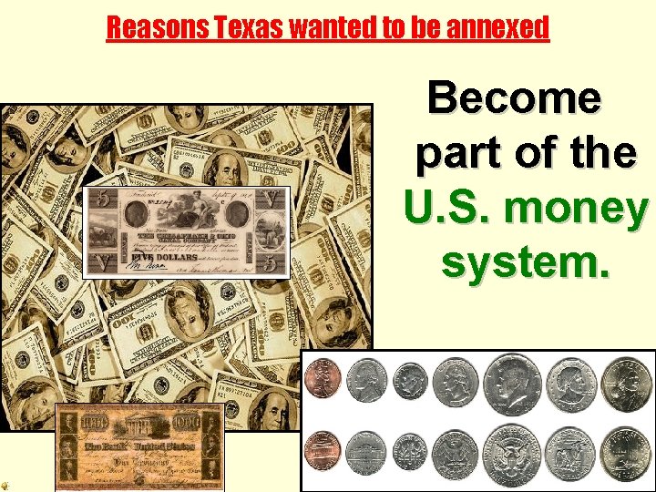 Reasons Texas wanted to be annexed Become part of the U. S. money system.