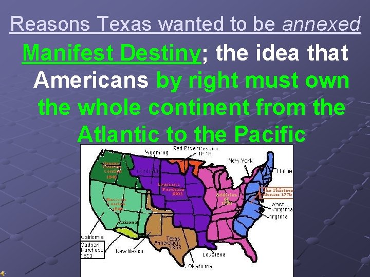 Reasons Texas wanted to be annexed Manifest Destiny; the idea that Americans by right