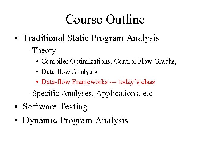 Course Outline • Traditional Static Program Analysis – Theory • Compiler Optimizations; Control Flow