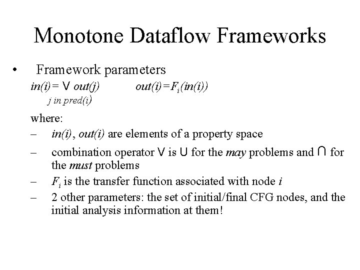 Monotone Dataflow Frameworks • Framework parameters in(i)= V out(j) j in pred(i) out(i)=Fi(in(i)) where: