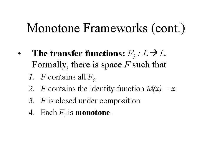 Monotone Frameworks (cont. ) • The transfer functions: Fi : L L. Formally, there