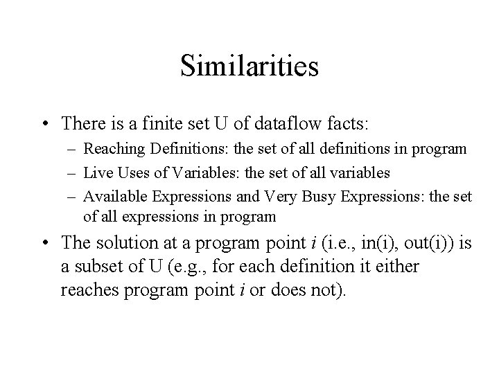 Similarities • There is a finite set U of dataflow facts: – Reaching Definitions: