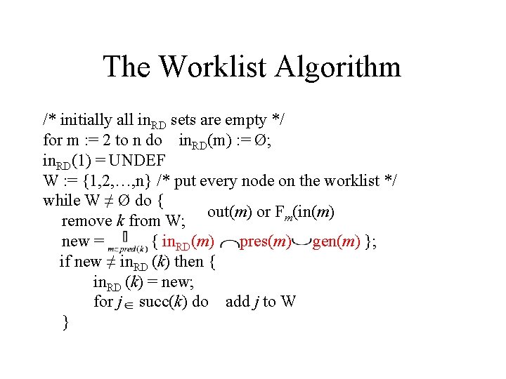 The Worklist Algorithm /* initially all in. RD sets are empty */ for m