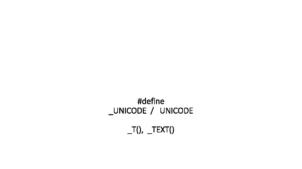 #define _UNICODE / UNICODE _T(), _TEXT() 