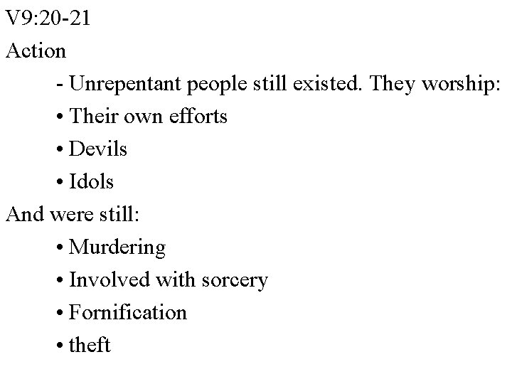 V 9: 20 -21 Action - Unrepentant people still existed. They worship: • Their