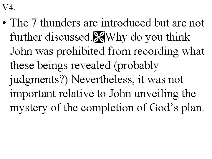 V 4. • The 7 thunders are introduced but are not further discussed. Why