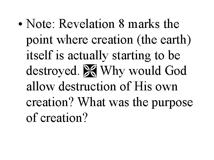  • Note: Revelation 8 marks the point where creation (the earth) itself is