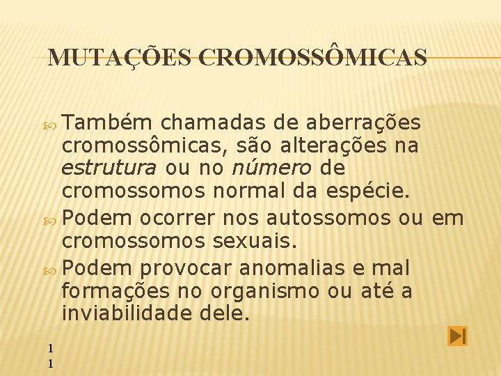 MUTAÇÕES CROMOSSÔMICAS Também chamadas de aberrações cromossômicas, são alterações na estrutura ou no número