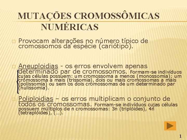 MUTAÇÕES CROMOSSÔMICAS NUMÉRICAS � Provocam alterações no número típico de cromossomos da espécie (cariótipo).