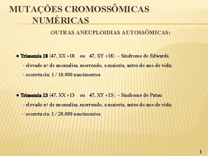 MUTAÇÕES CROMOSSÔMICAS NUMÉRICAS OUTRAS ANEUPLOIDIAS AUTOSSÔMICAS: ● Trissomia 18 (47, XX +18 ou 47,