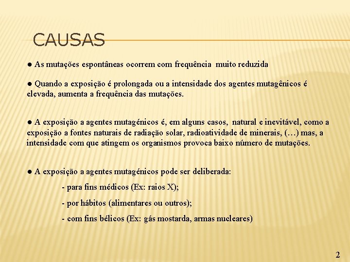 CAUSAS ● As mutações espontâneas ocorrem com frequência muito reduzida ● Quando a exposição