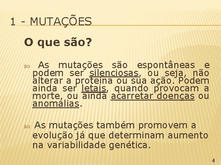 1 - MUTAÇÕES O que são? As mutações são espontâneas e podem ser silenciosas,