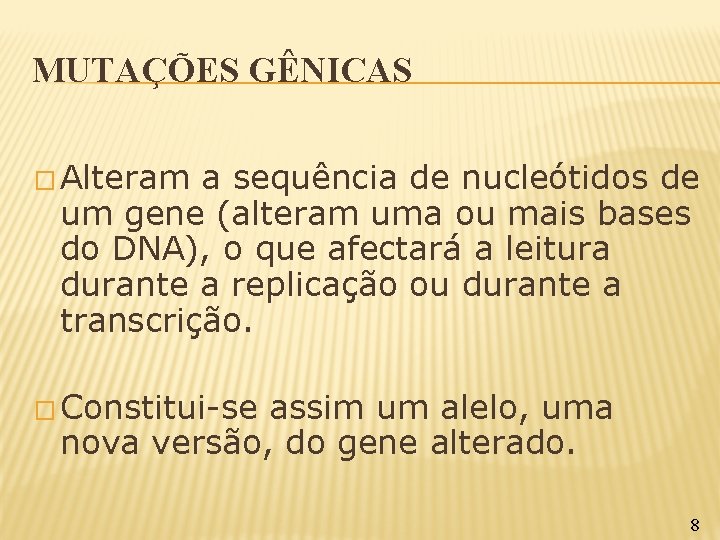 MUTAÇÕES GÊNICAS � Alteram a sequência de nucleótidos de um gene (alteram uma ou