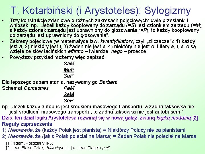 T. Kotarbiński (i Arystoteles): Sylogizmy • Trzy konstrukcje zdaniowe o różnych zakresach pojęciowych: dwie
