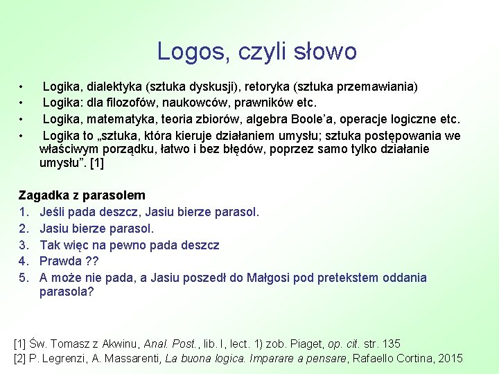 Logos, czyli słowo • • Logika, dialektyka (sztuka dyskusji), retoryka (sztuka przemawiania) Logika: dla