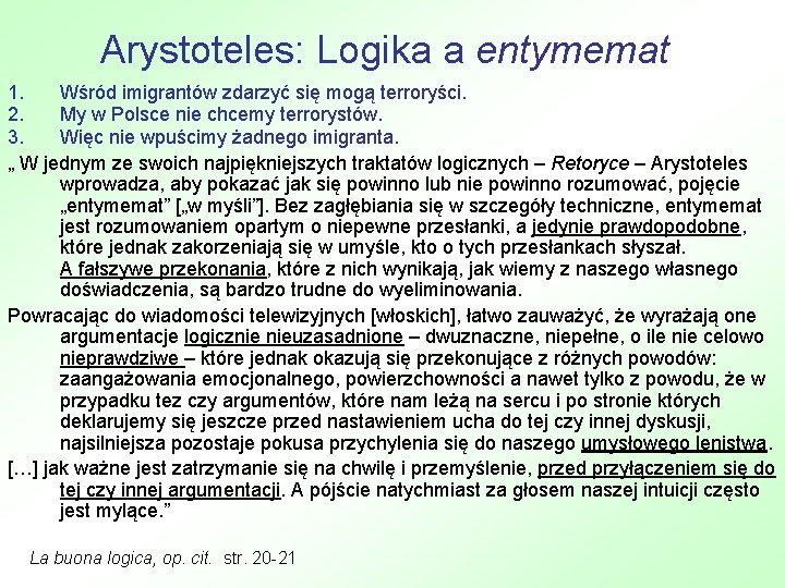 Arystoteles: Logika a entymemat 1. Wśród imigrantów zdarzyć się mogą terroryści. 2. My w