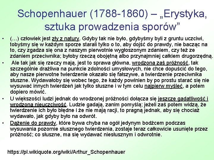 Schopenhauer (1788 -1860) – „Erystyka, sztuka prowadzenia sporów” • • (…) człowiek jest zły