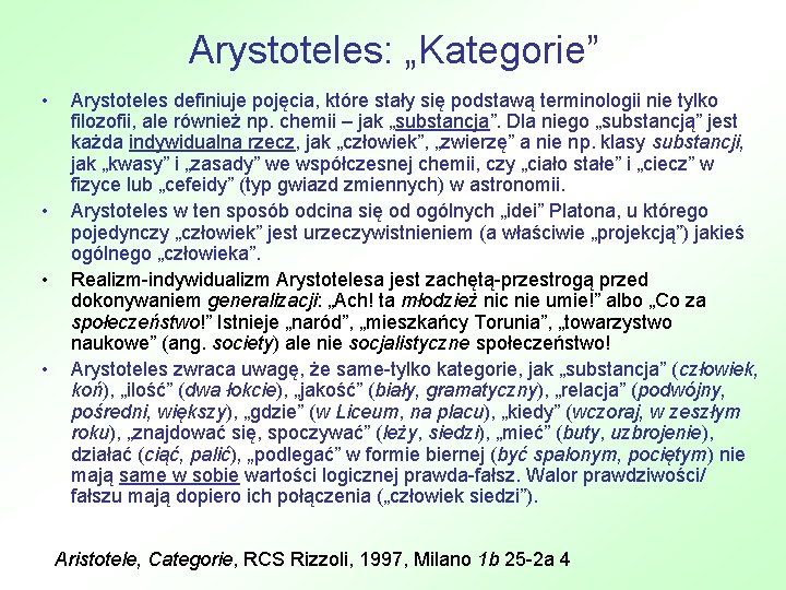 Arystoteles: „Kategorie” • • Arystoteles definiuje pojęcia, które stały się podstawą terminologii nie tylko