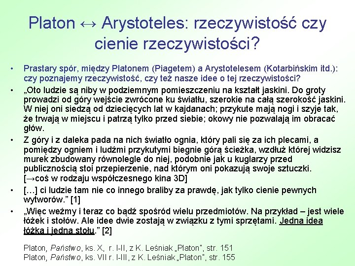 Platon ↔ Arystoteles: rzeczywistość czy cienie rzeczywistości? • • • Prastary spór, między Platonem