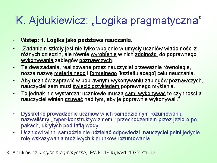 K. Ajdukiewicz: „Logika pragmatyczna” • Wstęp: 1. Logika jako podstawa nauczania. • „Zadaniem szkoły