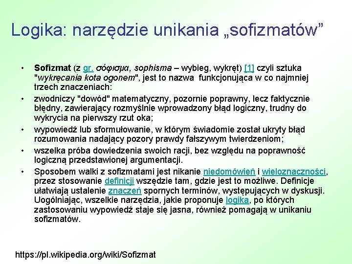 Logika: narzędzie unikania „sofizmatów” • • • Sofizmat (z gr. σόφισμα, sophisma – wybieg,