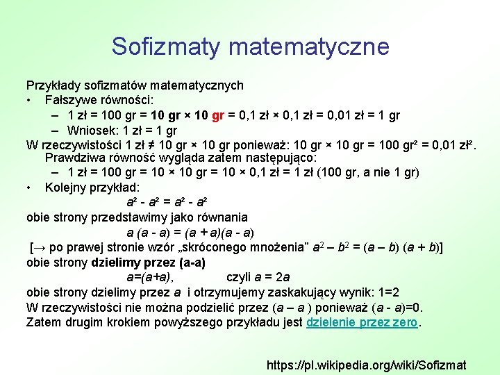 Sofizmaty matematyczne Przykłady sofizmatów matematycznych • Fałszywe równości: – 1 zł = 100 gr