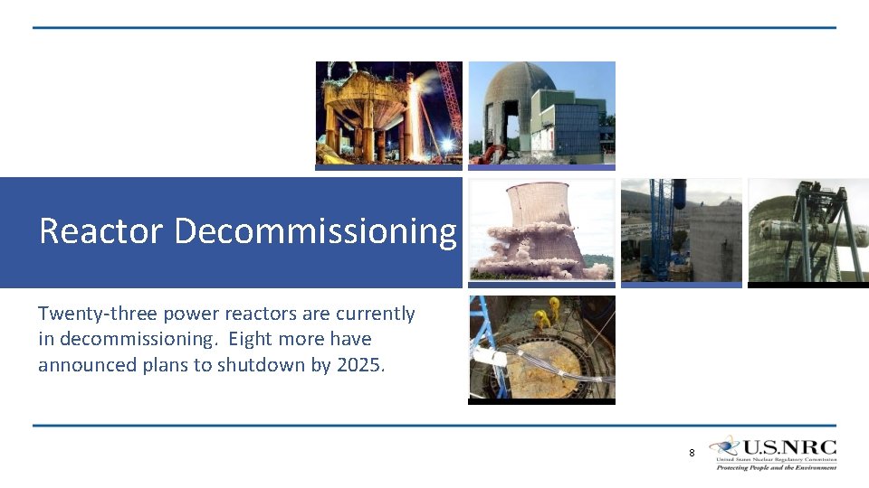 Reactor Decommissioning Twenty-three power reactors are currently in decommissioning. Eight more have announced plans