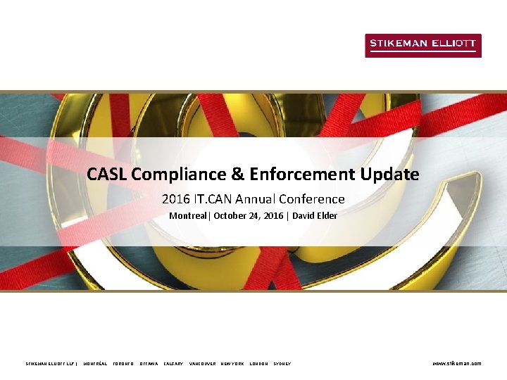 CASL Compliance & Enforcement Update 2016 IT. CAN Annual Conference Montreal| October 24, 2016