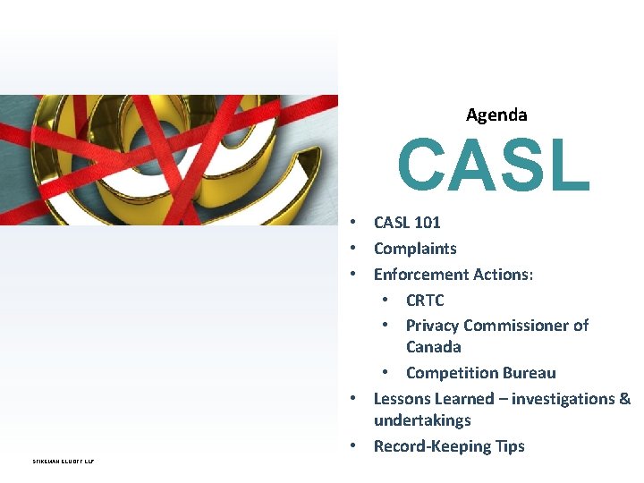 Agenda CASL • CASL 101 • Complaints • Enforcement Actions: • CRTC • Privacy
