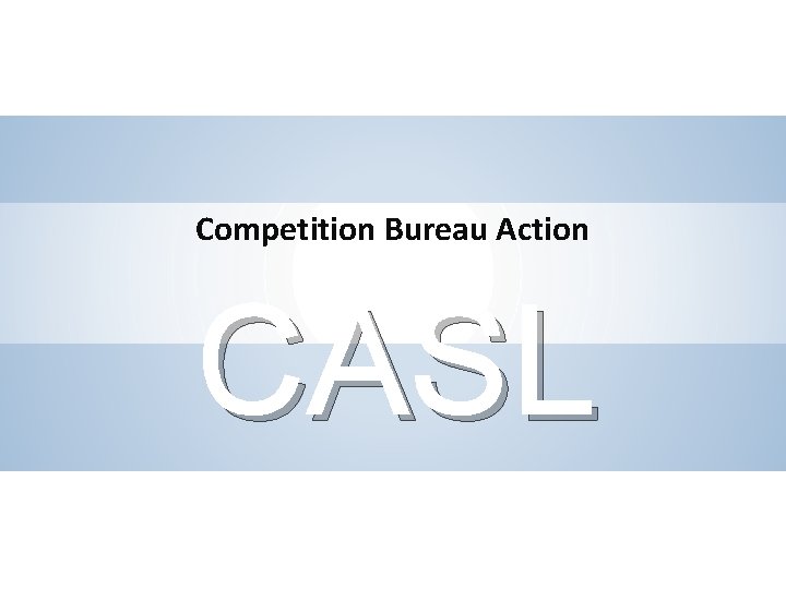Competition Bureau Action CASL SLIDE 22 STIKEMAN ELLIOTT LLP 