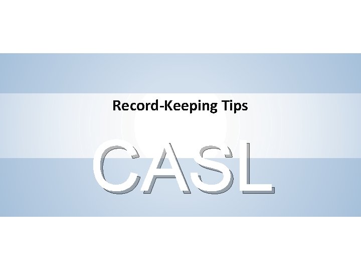 Record-Keeping Tips CASL SLIDE 28 STIKEMAN ELLIOTT LLP 