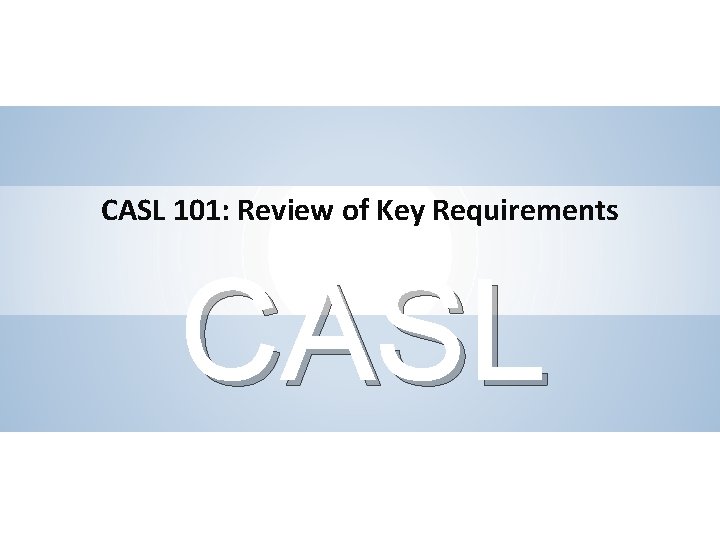 CASL 101: Review of Key Requirements CASL SLIDE 2 STIKEMAN ELLIOTT LLP 