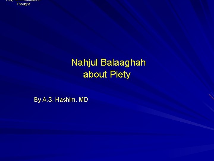 Piety ﺍﻟﻤﺬﺍﻫﺐ Schools of Thought Nahjul Balaaghah about Piety By A. S. Hashim. MD