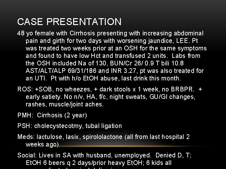 CASE PRESENTATION 48 yo female with Cirrhosis presenting with increasing abdominal pain and girth