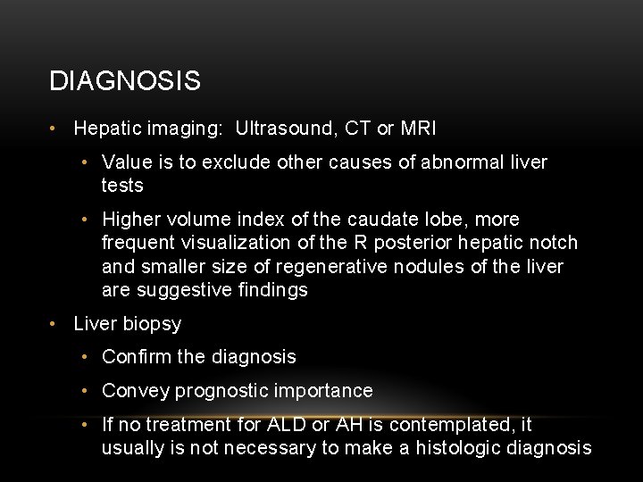 DIAGNOSIS • Hepatic imaging: Ultrasound, CT or MRI • Value is to exclude other