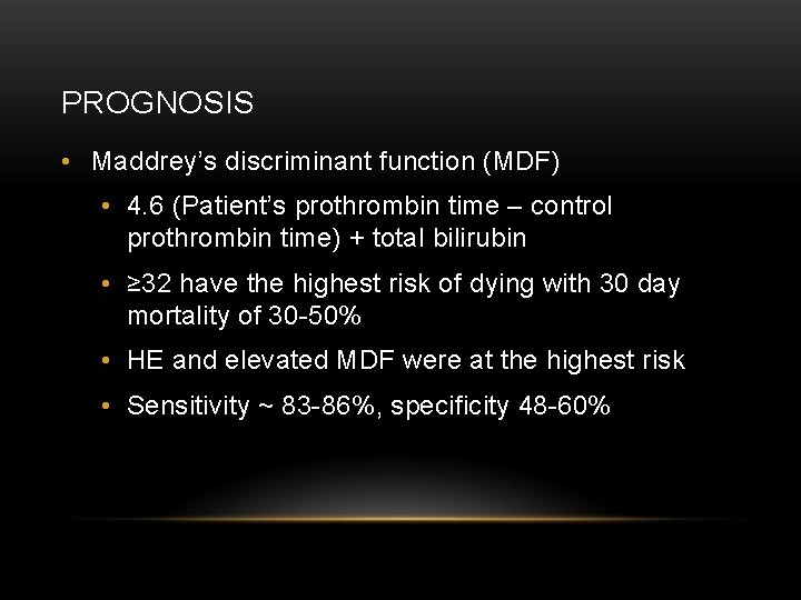 PROGNOSIS • Maddrey’s discriminant function (MDF) • 4. 6 (Patient’s prothrombin time – control