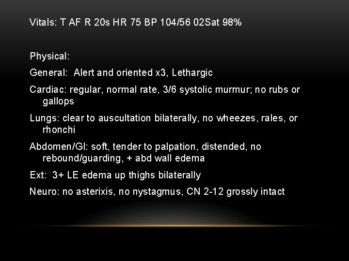 Vitals: T AF R 20 s HR 75 BP 104/56 02 Sat 98% Physical: