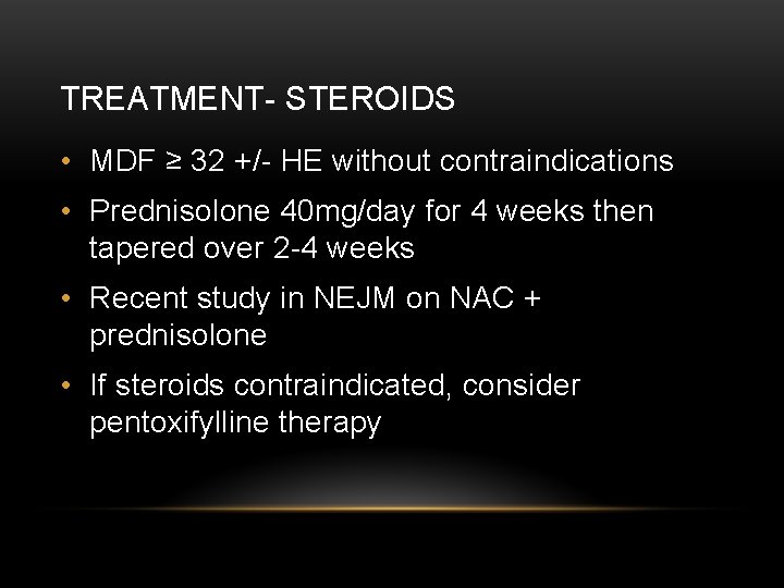 TREATMENT- STEROIDS • MDF ≥ 32 +/- HE without contraindications • Prednisolone 40 mg/day