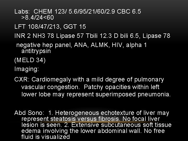 Labs: CHEM 123/ 5. 6/95/21/60/2. 9 CBC 6. 5 >8. 4/24<60 LFT 108/47/213, GGT