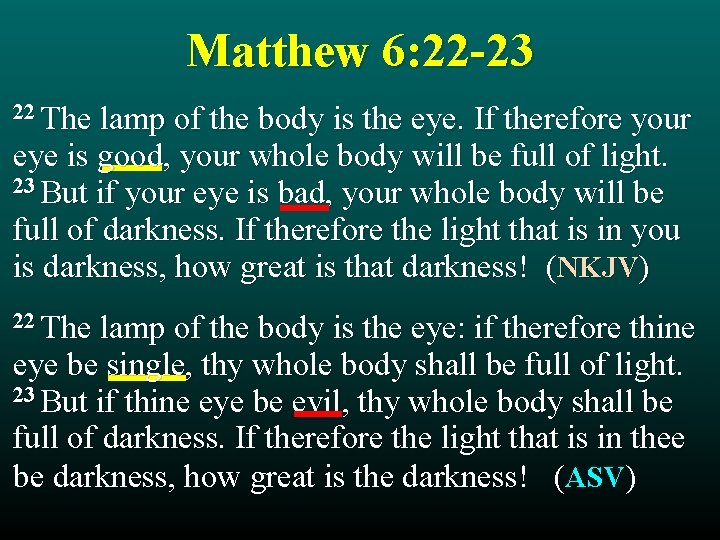 Matthew 6: 22 -23 22 The lamp of the body is the eye. If
