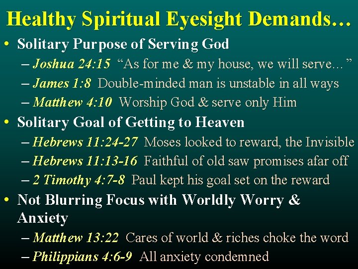 Healthy Spiritual Eyesight Demands… • Solitary Purpose of Serving God – Joshua 24: 15