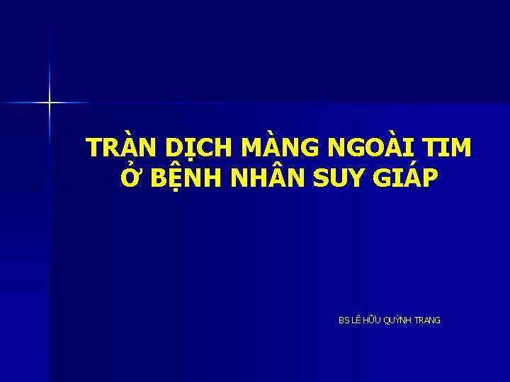 TRÀN DỊCH MÀNG NGOÀI TIM Ở BỆNH NH N SUY GIÁP BS LÊ HỮU