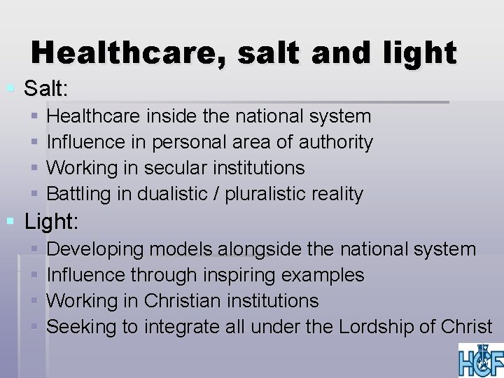 Healthcare, salt and light § Salt: § Healthcare inside the national system § Influence