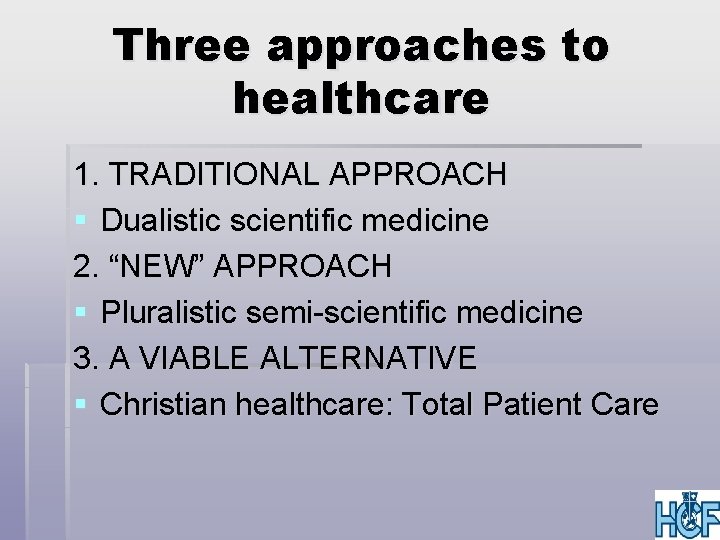 Three approaches to healthcare 1. TRADITIONAL APPROACH § Dualistic scientific medicine 2. “NEW” APPROACH