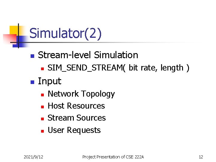Simulator(2) n Stream-level Simulation n n SIM_SEND_STREAM( bit rate, length ) Input n n